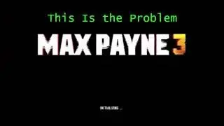 How To Fix The Initializing Screen In Max Payne 3 (Solved And Updated 2016 )