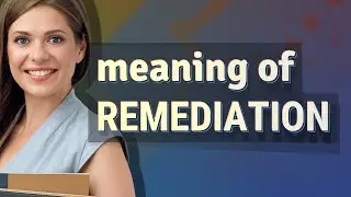 Remediation | meaning of Remediation