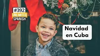 392 La Navidad en Cuba - Unlimited Spanish Podcast