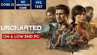 UNCHARTED: Legacy of Thieves Collection on Low End PC | NO Graphics Card | i3