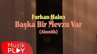 Furkan Halıcı - Başka Bir Mevzu Var (Akustik) [Official Video]