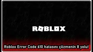 Roblox Error Code 610 Hatasını Düzeltmenin 8 Yolu!