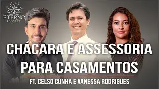Como Assessoria de Casamentos e Chácara trabalham juntos? Ft. Vanessa Rodrigues e Celso Cunha | Ep18