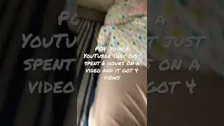 POV: you wasted time on a YouTube video and it got no views! 