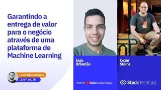 Garantindo a entrega de valor para o negócio através de uma plataforma de ML com Iago e Cezar.