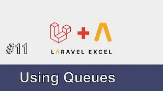 #11 - Laravel Excel - Using Queues