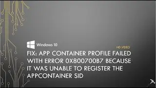 App Container Profile Failed With Error 0x800700B7 In Windows 10