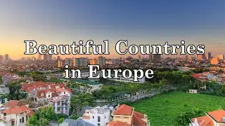 10 Most Beautiful Countries in Europe