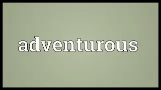 Adventurous Meaning