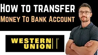 ✅ How To Transfer Money From Western Union To Bank Account (Full Guide)