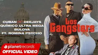 CUBAN DEEJAYS ❌ QUIMICO ULTRA MEGA ❌ BULOVA Feat. ROMINA PSYCHO - Los Gangsters (Official Video)