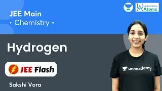 Hydrogen | JEE Flash | Unacademy Atoms | Sakshi Vora