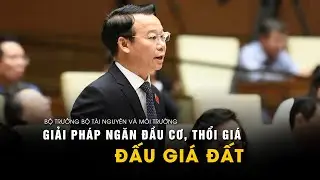 Bộ trưởng Bộ Tài nguyên và Môi trường nêu giải pháp ngăn đầu cơ, thổi giá trong đấu giá đất