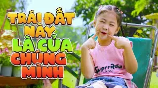 BÀI HÁT THIẾU NHI : TRÁI ĐẤT NÀY LÀ CỦA CHÚNG MÌNH 🍄 BÉ KHÁNH VY 🍄 NHẠC THIẾU NHI SÔI ĐỘNG