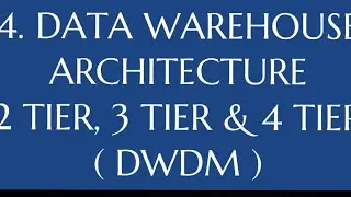 #4 Data Warehouse Architecture - 2 tier, 3 tier, 4 tier Architectures |DWDM|