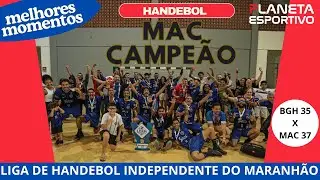 BGH 35 X 37 MAC (MELHORES MOMENTOS) - FINAL DA LIGA DE HANDEBOL INDEPENDENTE DO MARANHÃO
