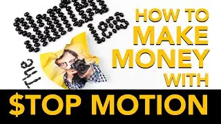 Stop Motion Photography! How to Make Money!