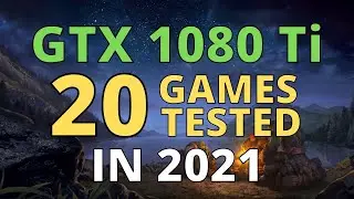 GTX 1080 Ti IN 2021 - TEST IN 20 GAMES 1080p 1440p