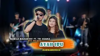 AYAH IBU - KARNAMEREKA (LIVE) NABILA MAHARANI FT. TRI SUAKA
