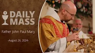 Catholic Daily Mass - Daily TV Mass - August 26, 2024