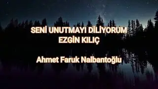 Seni unutmayı diliyorum | Ezgin Kılıç