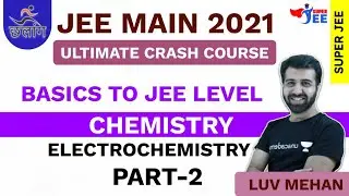 Electrochemistry | Part-2 | JEE Main 2021 | Chhalaang Series | Super JEE | Luv Mehan