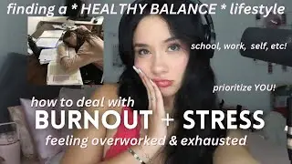 dealing with burnout & stress: how to find a HEALTHY BALANCE in your lifestyle