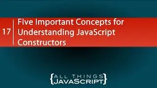 Five Important Concepts for Understanding JavaScript Constructors