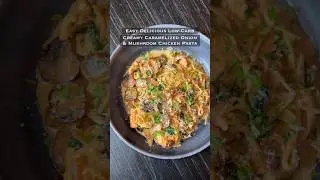Low-Carb Creamy Caramelized Onion & Mushroom Chicken Pasta