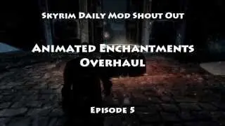 Skyrim Daily Mod Shout Out #5 Animated Enchantments Overhaul