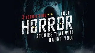 3 Terrifying True Horror Stories That Will Haunt You