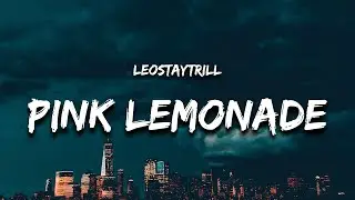 LeoStayTrill - Pink Lemonade (Lyrics) "why the girl move bookie texting my phone hey pookie"