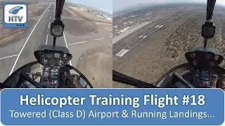 Helicopter Flight Training 18 - Towered (Class D) Airport & Running Landings...