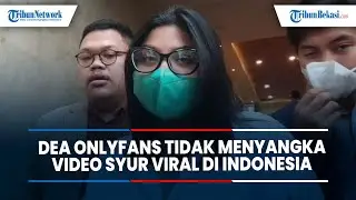 Dea OnlyFans tidak Menyangka Video Syur Viral di Indonesia