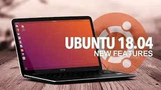 Ubuntu 18.04: What's New?