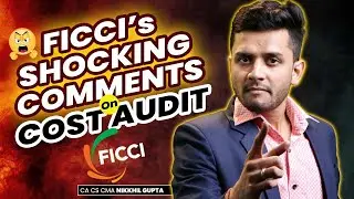 😲 FICCI SHOCKING COMMENTS ON COST AUDIT | MCA Review Report on Cost Audit | CA CS CMA Nikkhil Sir