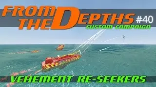 From The Depths Custom Campaign Let's Play - Episode #40 - Vehement Re-Seekers [Gameplay]/