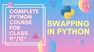 Swapping In Python | Complete Python Course For Class 11th/12th And Beginners