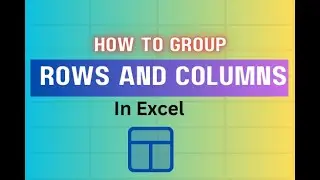 Grouping and Ungrouping Rows and Columns in Excel :Quick Guide