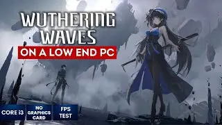 Wuthering Waves on Low End PC | NO Graphics Card | i3
