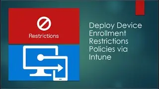 Deploy Device Enrollment Restrictions Policies via Intune 