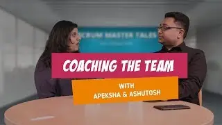 Scrum Master Tales with Apeksha Patel - E1 : Coaching the Team
