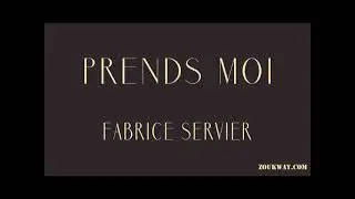 Fabrice SERVIER Prends moi( dans tes bras, je veux etre avec toi, c est comme ca)