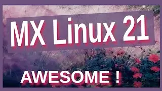 🔆 MX Linux 21 - Awesome Linux Distribution based on Debian 11