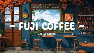 Fuji Coffee 🗻 Tranquility at Cafe Corner ☕ Lofi Deep to work / study [ Lofi Hip Hop - Lofi Cafe ]