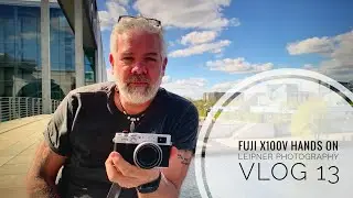 Fuji X100V Hands On - Leipner Photography - VLOG 13