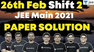 JEE Main 2021: Paper Solution | 26th Feb Shift 2 | Physics | Chemistry | Maths | Unacademy JEE