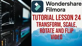 Filmora 13 | Tutorial - Lesson 24 - Transform, Scale, Rotate and Flip Video