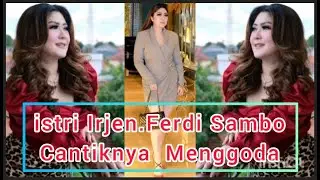 ISTRI FERDY SAMBO CANTIKNYA MENGGODA