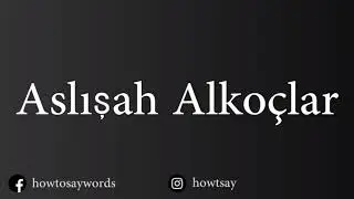 How To Pronounce Aslisah Alkoclar